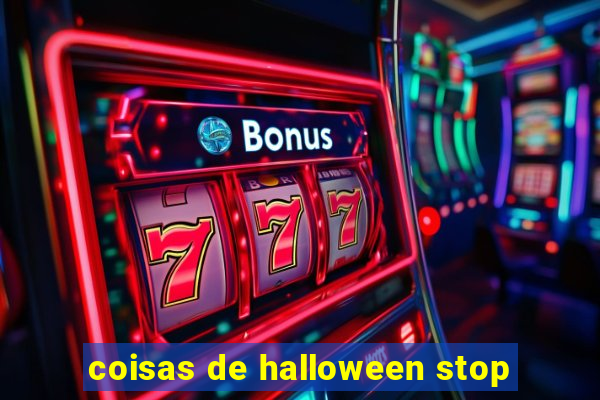 coisas de halloween stop